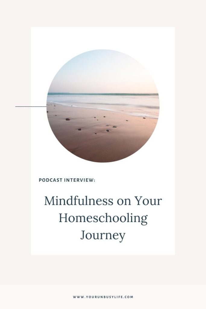 Mindfulness On Your Homeschooling Journey Unbusy   Podcast Interview GOAT Homeschooling 683x1024 